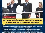 ANTALYA BÜYÜKŞEHİR BELEDİYE BAŞKAN ADAYI HAKAN TÜTÜNCÜ KEMER’DE