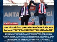 CHP lideri Özel; “Muhittin Böcek’i bir kez daha Antalya’da zaferle tanıştıracağız”