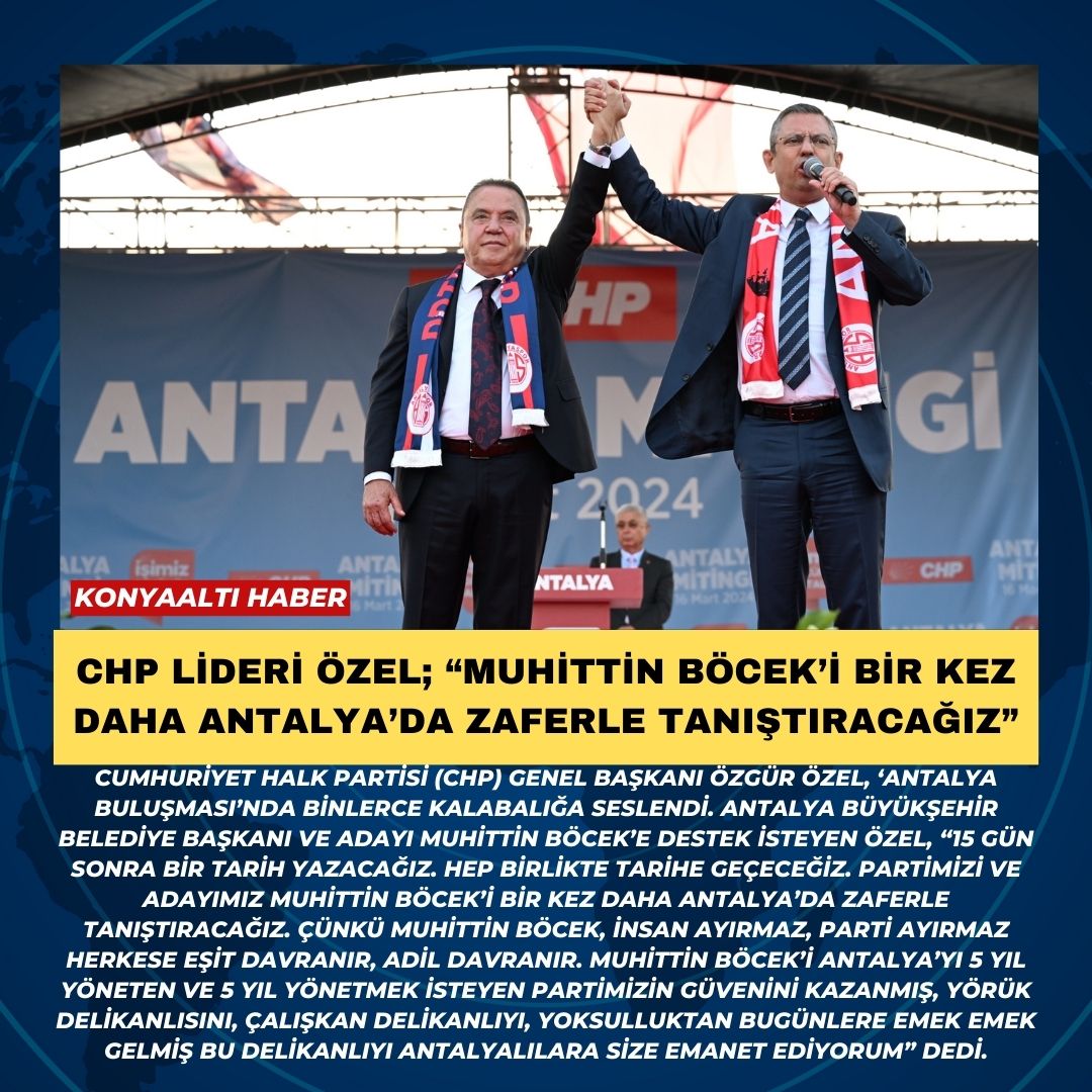 CHP lideri Özel; “Muhittin Böcek’i bir kez daha Antalya’da zaferle tanıştıracağız”