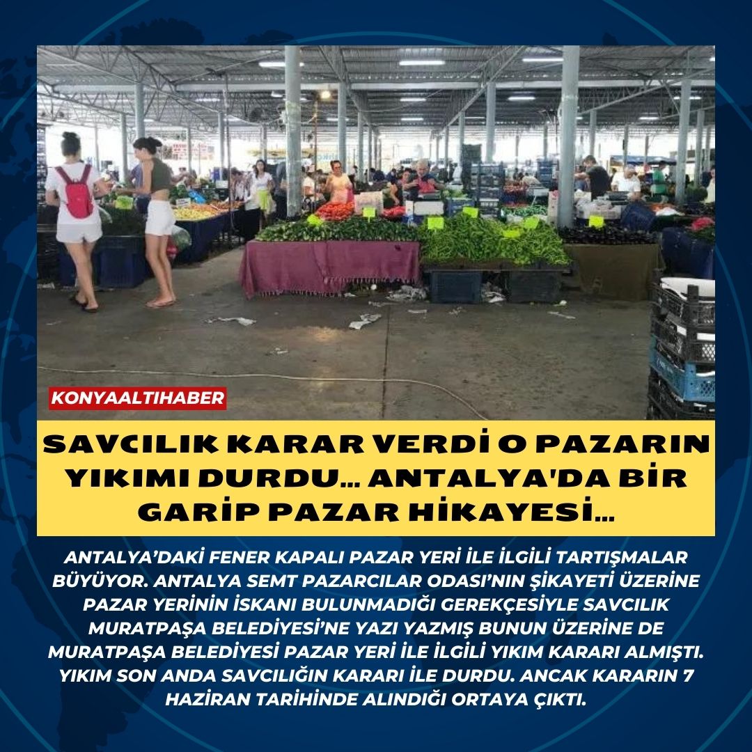 Savcılık karar verdi o pazarın yıkımı durdu… Antalya’da bir garip Pazar hikayesi…