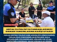 Antalya Polisi Vatandaşlarımızı Orman Yangınlarına Karşı Uyardı