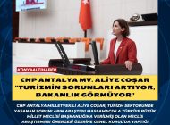 CHP Antalya Mv. Aliye Coşar “Turizmin Sorunları Artıyor, Bakanlık Görmüyor”