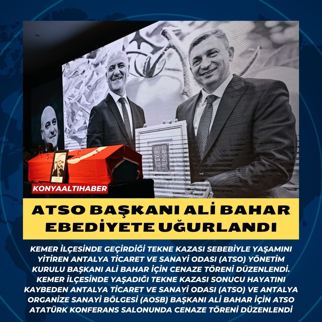 ATSO BAŞKANI ALİ BAHAR EBEDİYETE UĞURLANDI