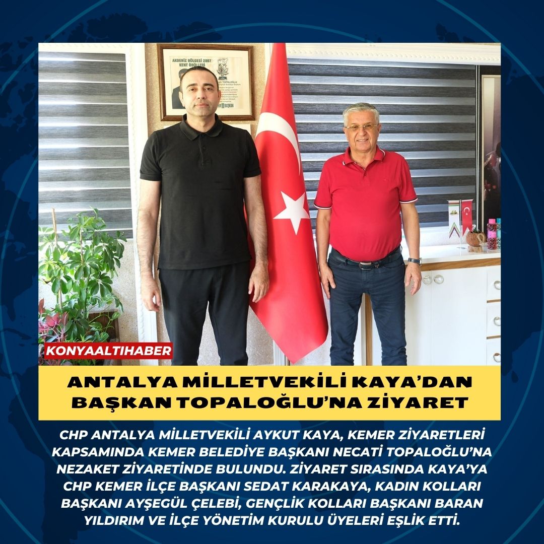 Antalya Milletvekili Kaya’dan Başkan Topaloğlu’na ziyaret