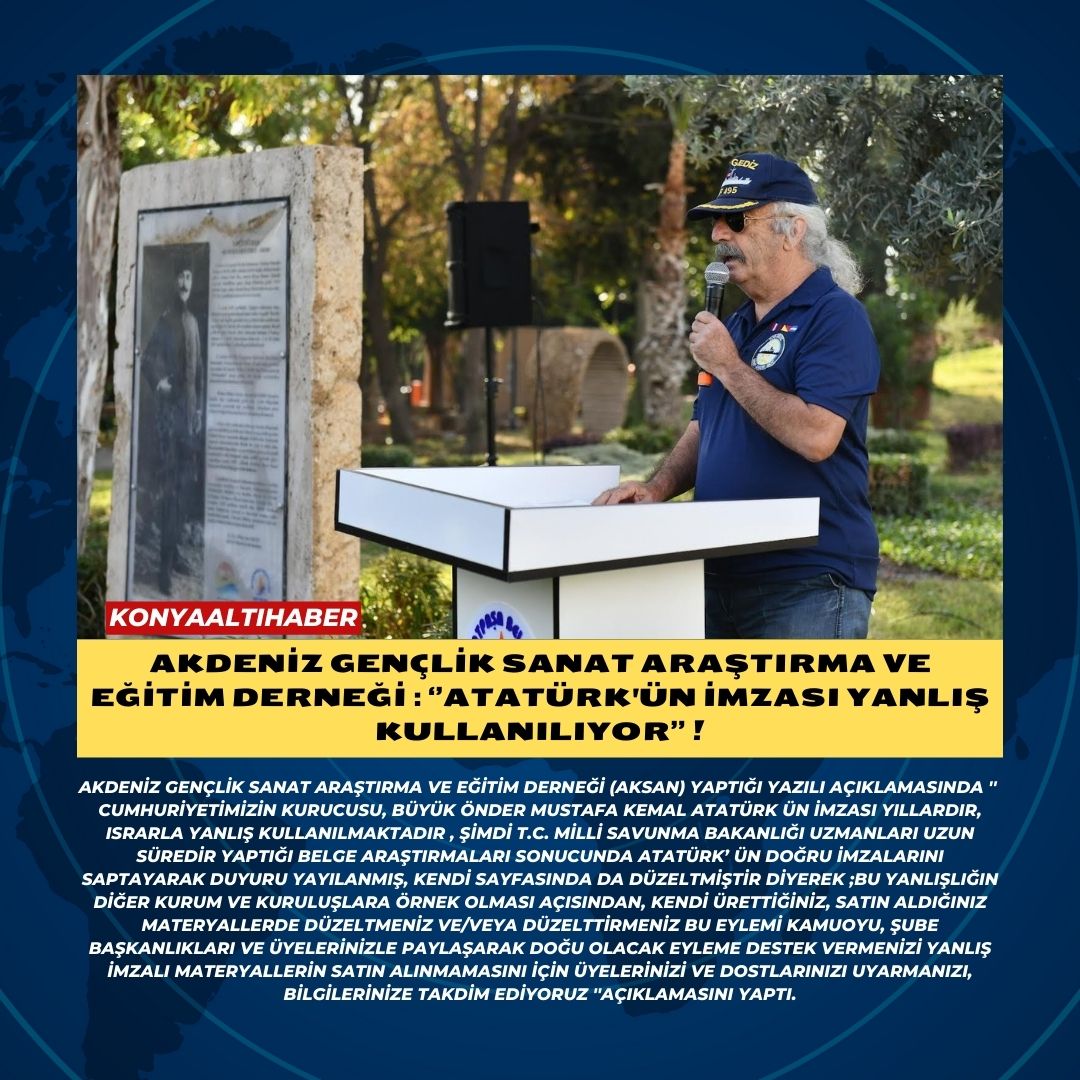 AKDENİZ GENÇLİK SANAT ARAŞTIRMA VE EĞİTİM DERNEĞİ ATATÜRK’ÜN İMZASI YANLIŞ KULLANILIYOR