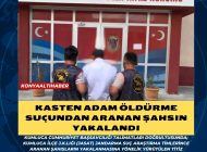 Kasten adam Öldürme Suçundan Aranan Şahsın Yakalandı