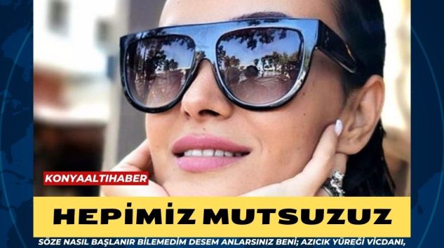 HEPİMİZ MUTSUZUZ