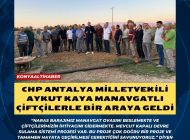 CHP ANTALYA MİLLETVEKİLİ AYKUT KAYA MANAVGATLI ÇİFTÇİLERLE BİR ARAYA GELDİ