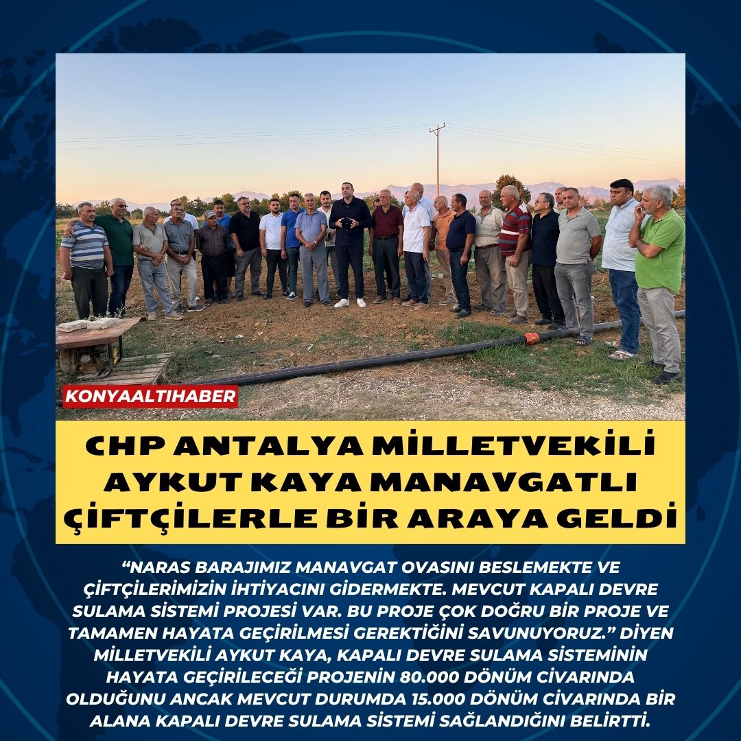 CHP ANTALYA MİLLETVEKİLİ AYKUT KAYA MANAVGATLI ÇİFTÇİLERLE BİR ARAYA GELDİ