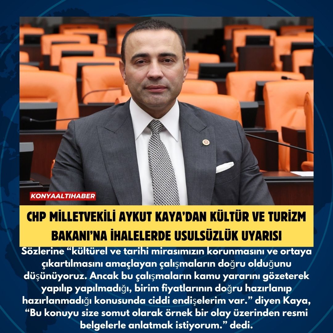 CHP MİLLETVEKİLİ AYKUT KAYA’DAN KÜLTÜR VE TURİZM BAKANI’NA İHALELERDE USULSÜZLÜK UYARISI