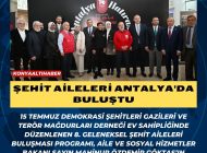 ŞEHİT AİLELERİ ANTALYA’DA BULUŞTU