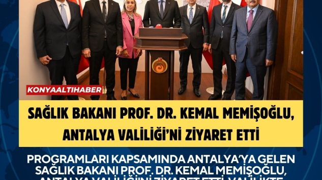 SAĞLIK BAKANI PROF. DR. KEMAL MEMİŞOĞLU, ANTALYA VALİLİĞİ’Nİ ZİYARET ETTİ