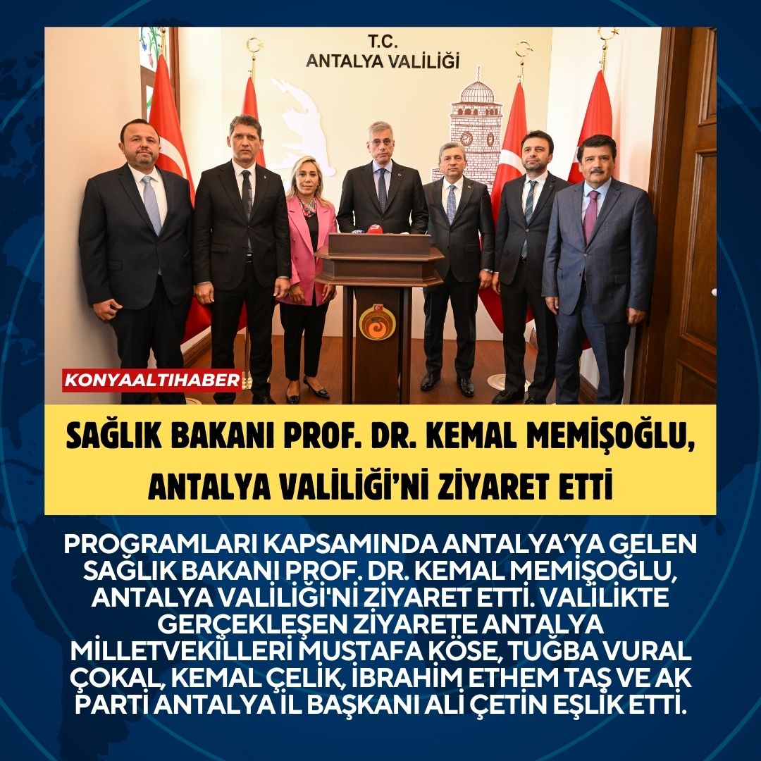 SAĞLIK BAKANI PROF. DR. KEMAL MEMİŞOĞLU, ANTALYA VALİLİĞİ’Nİ ZİYARET ETTİ