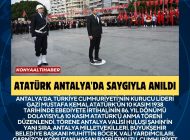 ATATÜRK ANTALYA’DA SAYGIYLA ANILDI