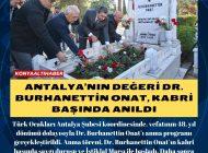 ANTALYA’NIN DEĞERİ DR. BURHANETTİN ONAT, KABRİ BAŞINDA ANILDI