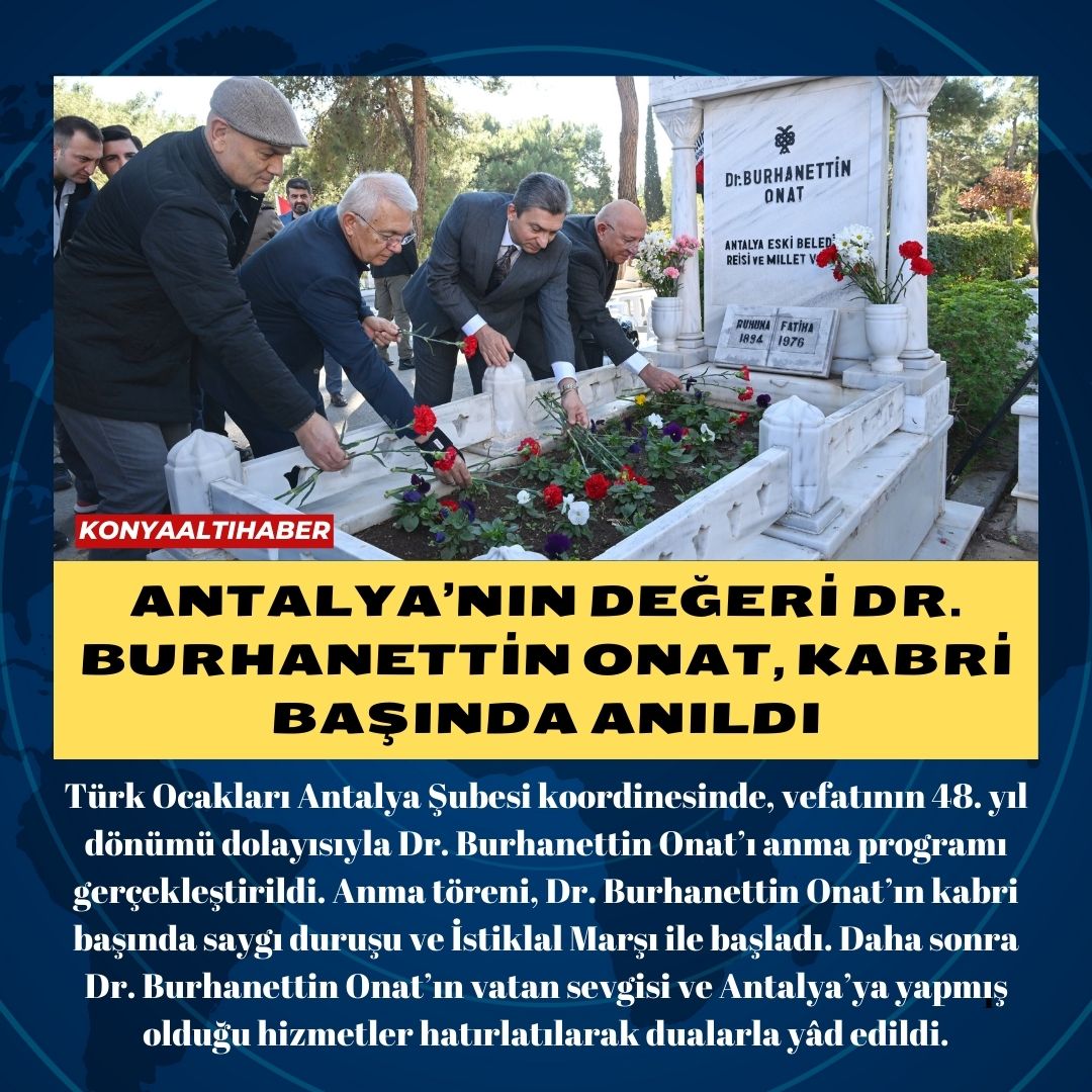 ANTALYA’NIN DEĞERİ DR. BURHANETTİN ONAT, KABRİ BAŞINDA ANILDI