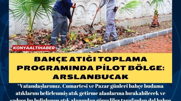 Bahçe atığı toplama programında pilot bölge: Arslanbucak