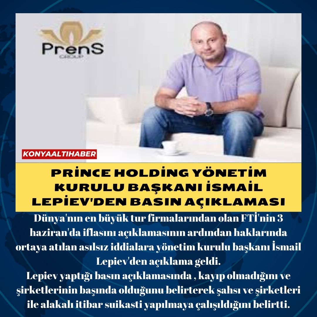 Prince Holding Yönetim Kurulu Başkanı İsmail Lepiev’den basın açıklaması