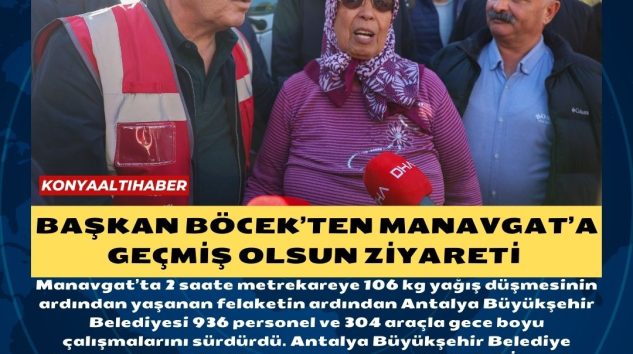 Başkan Böcek’ten Manavgat’a geçmiş olsun ziyareti 