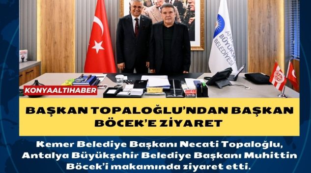 Başkan Topaloğlu’ndan Başkan Böcek’e ziyaret 