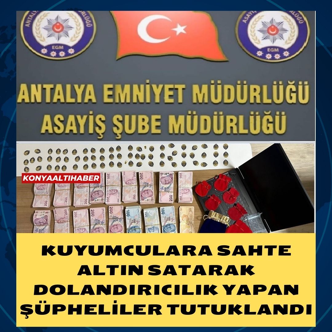 Kuyumculara Sahte Altın Satarak Dolandırıcılık Yapan ŞÜPHELİLER TUTUKLANDI