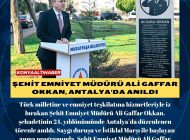 ŞEHİT EMNİYET MÜDÜRÜ ALİ GAFFAR OKKAN, ANTALYA’DA ANILDI