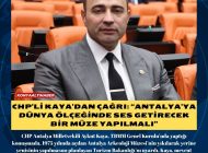 CHP’li Kaya’dan çağrı: “Antalya’ya dünya ölçeğinde ses getirecek bir müze yapılmalı”