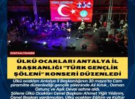 ÜLKÜ OCAKLARI ANTALYA İL BAŞKANLIĞI ”TÜRK  GENÇLİK ŞÖLENİ” KONSERİ DÜZENLEDİ
