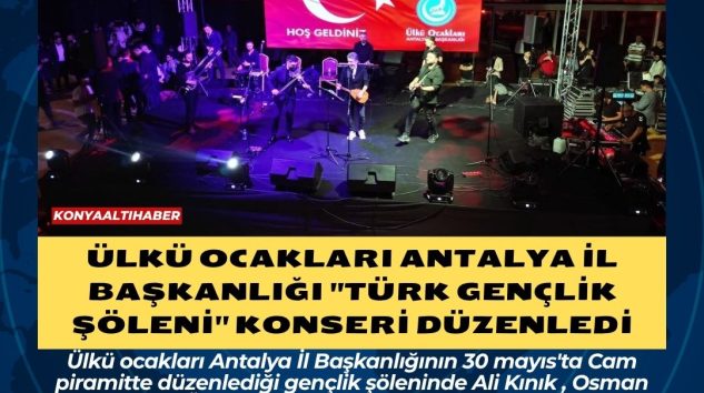 ÜLKÜ OCAKLARI ANTALYA İL BAŞKANLIĞI ”TÜRK  GENÇLİK ŞÖLENİ” KONSERİ DÜZENLEDİ