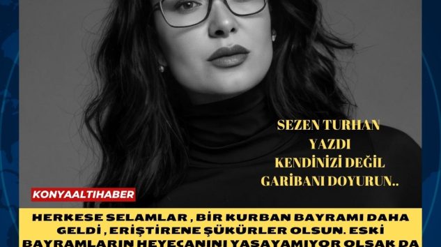 KENDİNİZİ DEĞİL GARİBANI DOYURUN