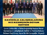 GAZİOĞLU, ÇALIŞMALARINA HIZ KESMEDEN DEVAM EDİYOR