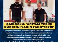 GAZİOĞLU: ”ARITMA TESİSİ SÜRECİNİ YAKIN TAKİPTEYİZ”