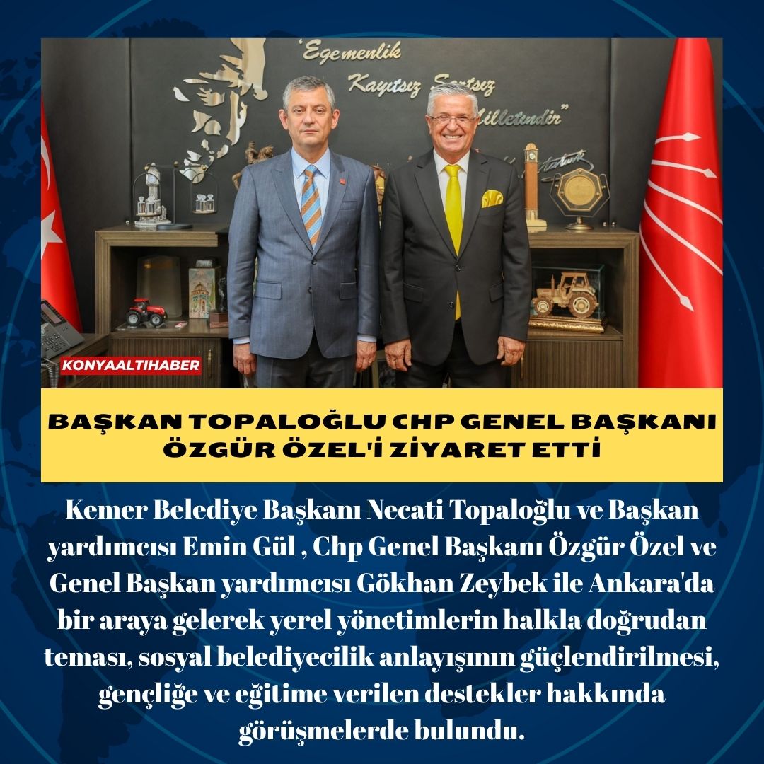 BAŞKAN TOPALOĞLU CHP GENEL BAŞKANI ÖZGÜR ÖZEL’İ ZİYARET ETTİ