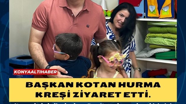 BAŞKAN KOTAN HURMA KREŞİ ZİYARET ETTİ.