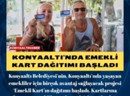KONYAALTI’NDA EMEKLİ KART DAĞITIMI BAŞLADI