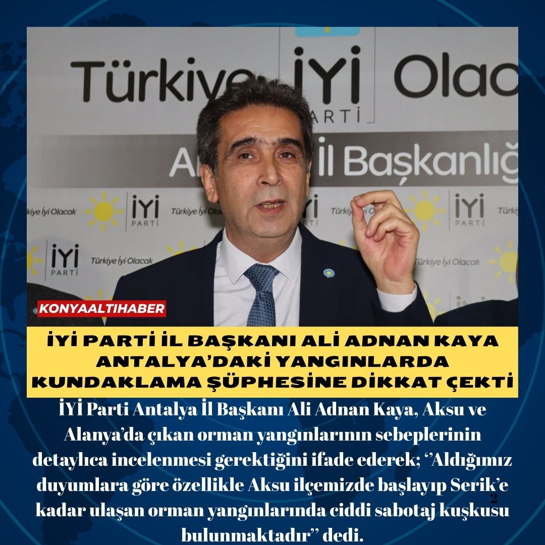 İYİ Parti İl Başkanı Ali Adnan Kaya Antalya’daki yangınlarda kundaklama şüphesine dikkat çekti