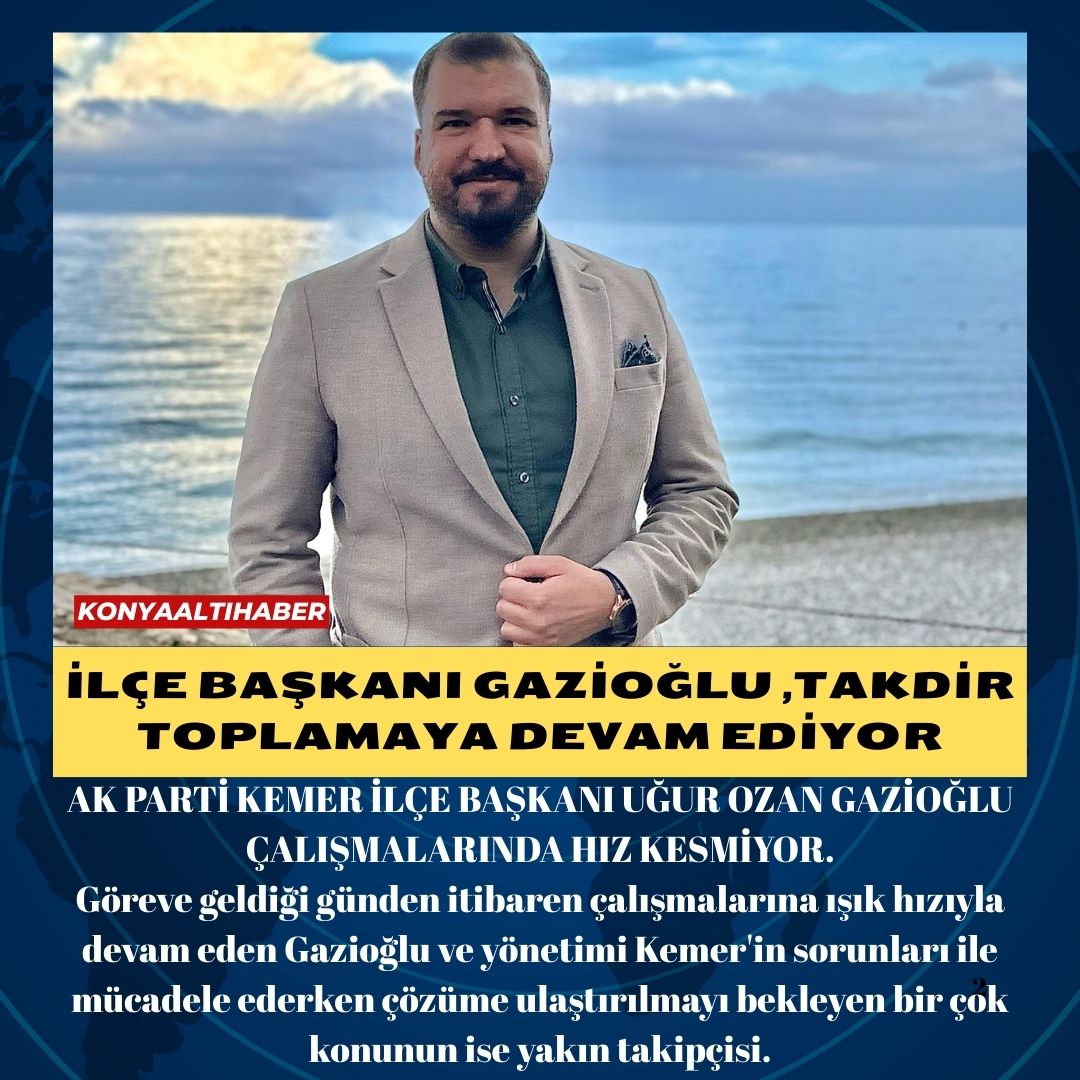 İLÇE BAŞKANI GAZİOĞLU ,TAKDİR TOPLAMAYA DEVAM EDİYOR