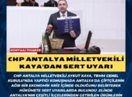 CHP ANTALYA MİLLETVEKİLİ KAYA’DAN SERT UYARI
