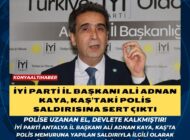 İYİ Parti İl Başkanı Ali Adnan Kaya, Kaş’taki polis saldırısına sert çıktı