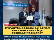 İYİ Parti İl Başkanı Ali Adnan Kaya’dan Kemer İlçe Teşkilatına Ziyaret