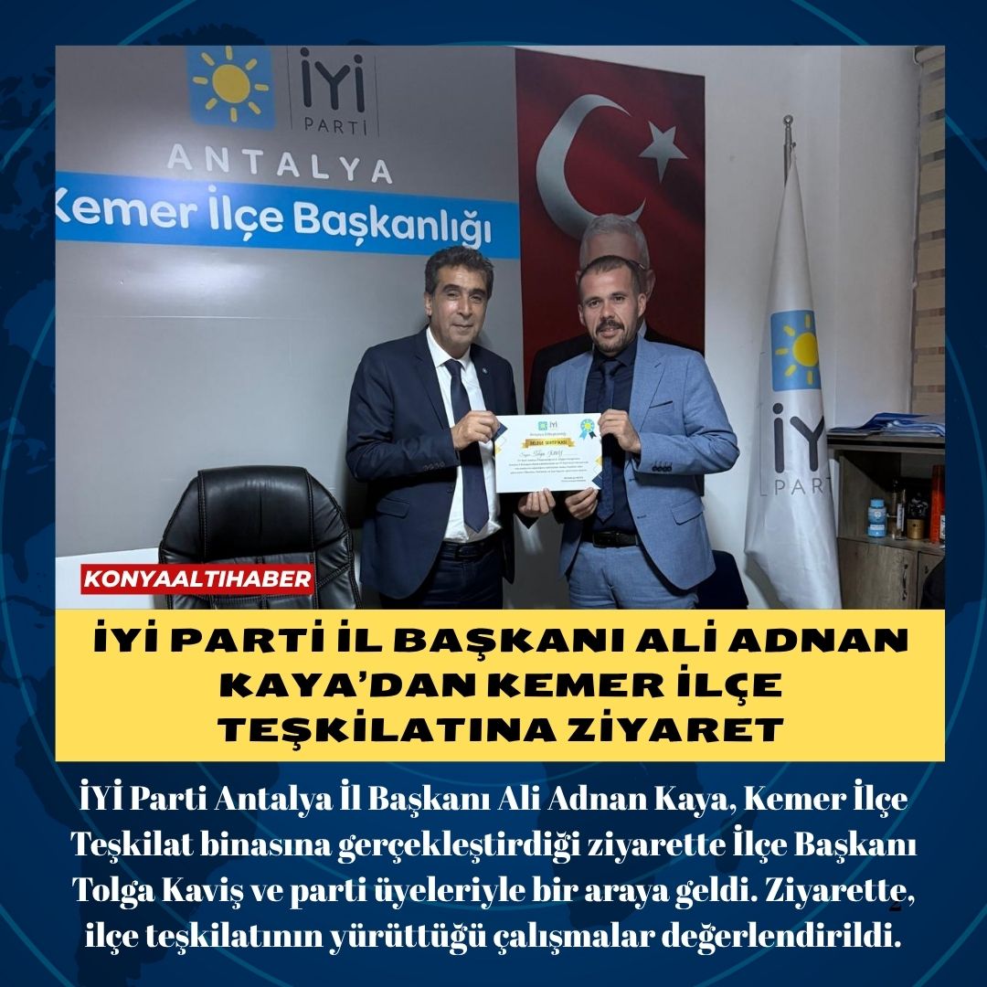 İYİ Parti İl Başkanı Ali Adnan Kaya’dan Kemer İlçe Teşkilatına Ziyaret