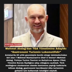 Mehmet Akdağ’dan TGA Yönetimine Adaylık: “Gastronomi Turizmin Lokomotifidir”