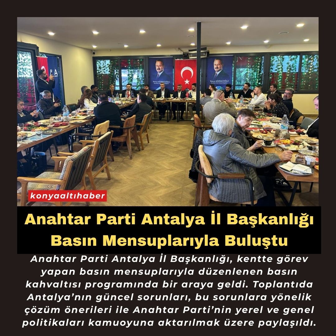 Anahtar Parti Antalya İl Başkanlığı Basın Mensuplarıyla Buluştu