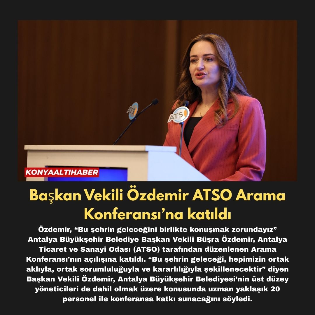 Başkan Vekili Özdemir ATSO Arama Konferansı’na katıldı