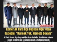Kemer AK Parti İlçe Başkanı Uğur Ozan Gazioğlu: “Durmak Yok, Hizmete Devam”