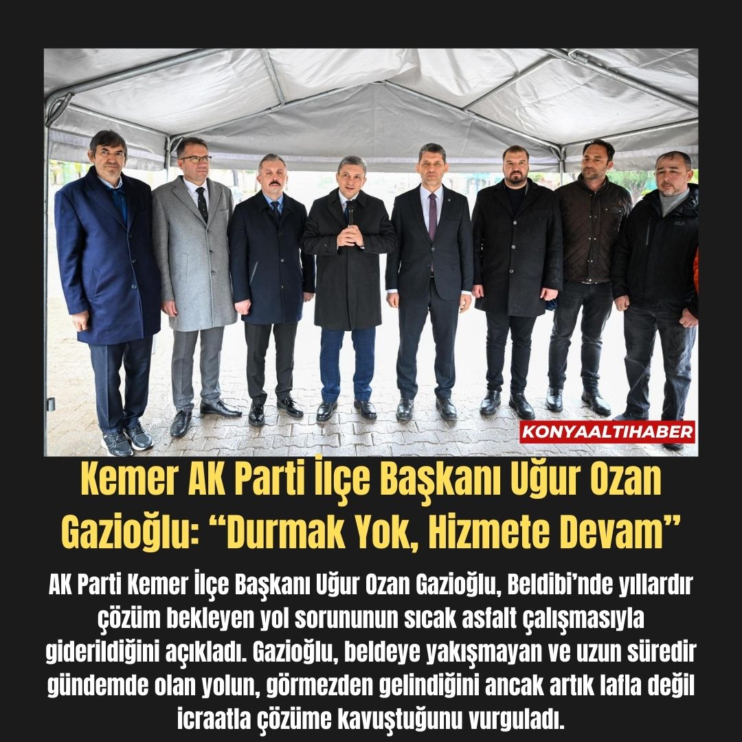 Kemer AK Parti İlçe Başkanı Uğur Ozan Gazioğlu: “Durmak Yok, Hizmete Devam”