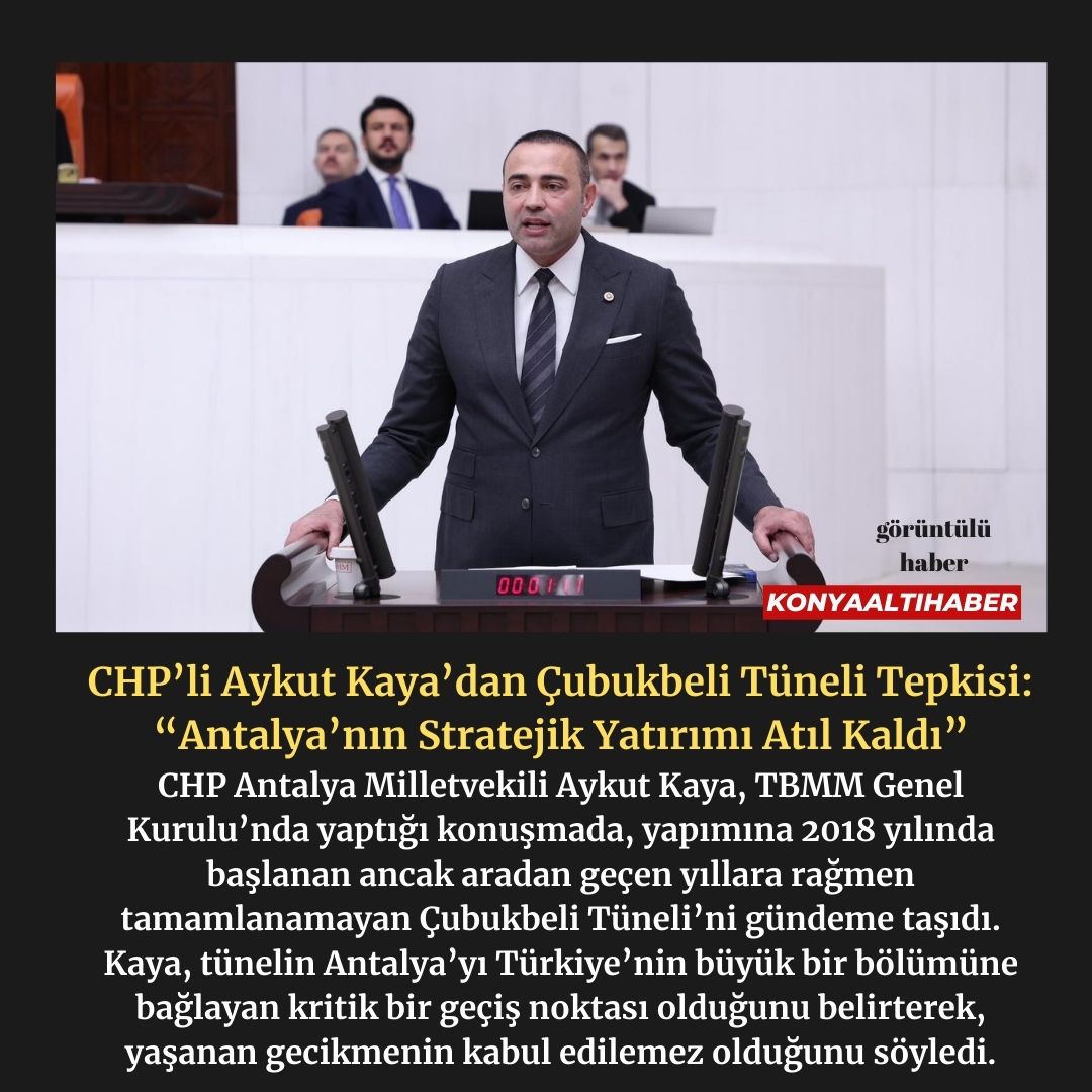 CHP’li Aykut Kaya’dan Çubukbeli Tüneli Tepkisi: “Antalya’nın Stratejik Yatırımı Atıl Kaldı”