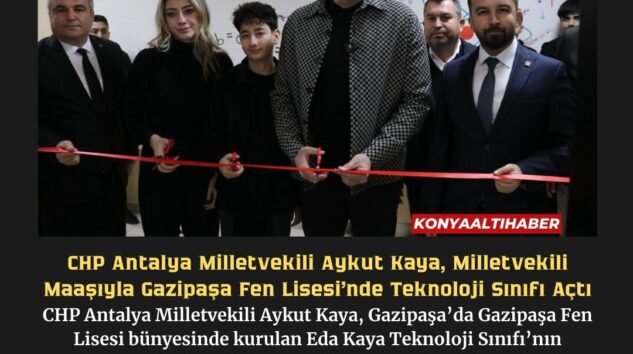 CHP Antalya Milletvekili Aykut Kaya, Milletvekili Maaşıyla Gazipaşa Fen Lisesi’nde Teknoloji Sınıfı Açtı