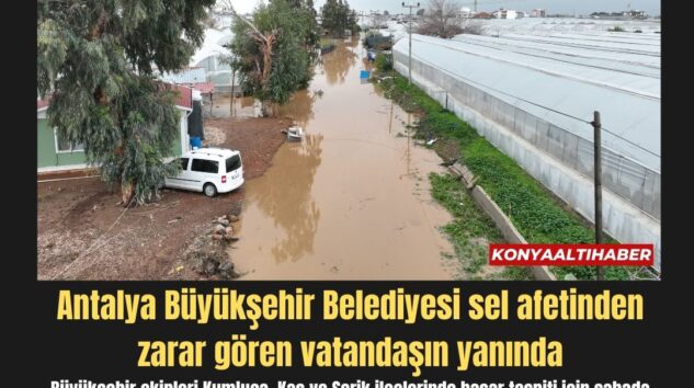 Antalya Büyükşehir Belediyesi sel afetinden zarar gören vatandaşın yanında