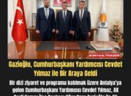 Gazioğlu, Cumhurbaşkanı Yardımcısı Cevdet Yılmaz ile Bir Araya Geldi